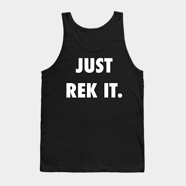 Just Rek It. Tank Top by StickSicky